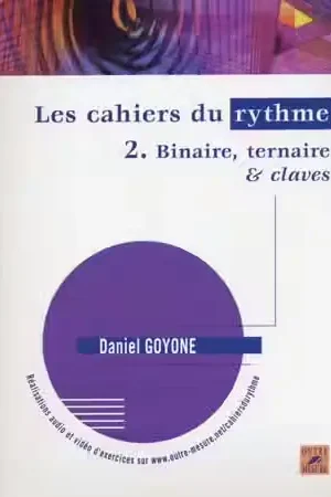 Outre Mesure Goyone Daniel - Les Cahiers Du Rythme Vol.2 Binaire Ternaire & Claves - Top des ventes