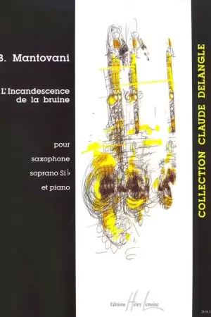 Commandez dès aujourd'hui | Lemoine MANTOVANI BRUNO - L'INCANDESCENCE DE LA BRUINE - SAXOPHONE SIB PIANO