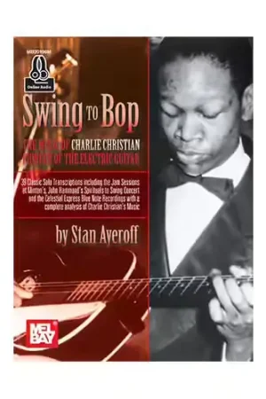 Mel Bay AYEROFF STAN - SWING TO BOP: THE MUSIC OF CHARLIE CHRISTIAN + ONLINE AUDIO - GUITAR | Achetez maintenant