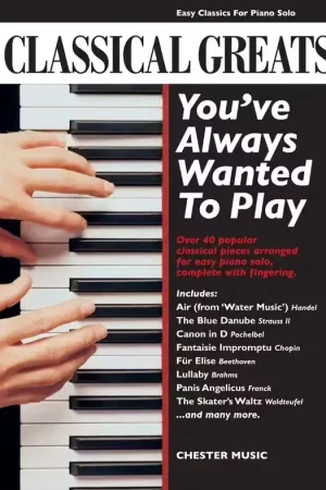 Chester Music CLASSICAL GREATS YOU'VE ALWAYS WANTED TO PLAY - PIANO SOLO - Prix imbattable