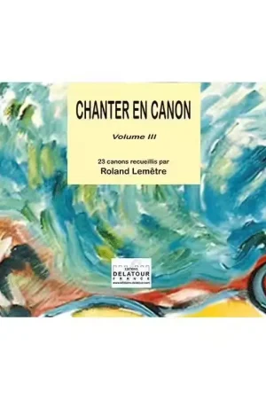 Profitez-en - Editions Delatour France LEMETRE ROLAND - CHANTER EN CANON - VOLUME 3