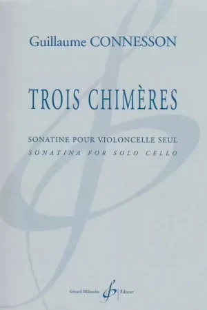 Billaudot CONNESSON GUILLAUME - TROIS CHIMERES - VIOLONCELLE SEUL - Qualité premium
