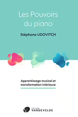 Van De Velde Udovitch Stephane - Les Pouvoirs Du Piano - Nouveau lancement