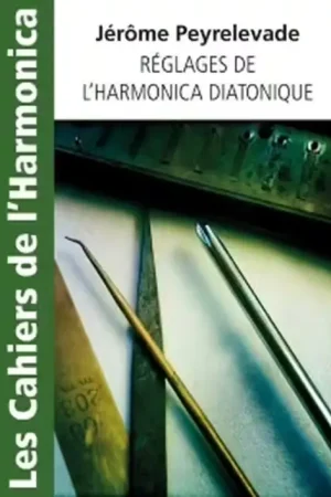 Jusqu'à épuisement des stocks | Hit Diffusion Peyrelevade Jerome - Reglages De L'harmonica Diatonique